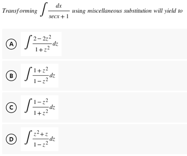 dx
Transforming S using miscellaneous substitution will yield to
secx + 1
A
S²=
B
Ⓒ
с
D
2-2z²
-dz
1+z²
1+z²
1-z²
-z²
1+z²
z²+z
-dz
1-z²
-dz
-dz