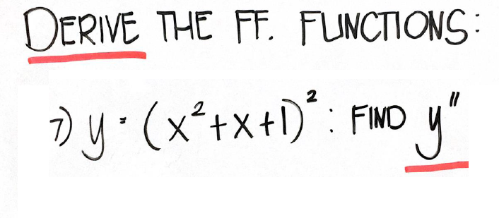 DERIVE THE FF. FUNCTIONS:
dy.(x*+x+1)*: FMO
2
FIND
