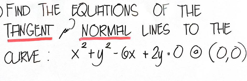 O FIND THE EQUATIONS OF THE
TANGENT NORMAL LINES TO THE
0 o
2
- 6x +2y:
2
AURVE : Xty"-6x + 2y -O © (0,0)
%3D
