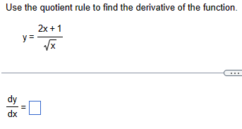 Use the quotient rule to find the derivative of the function.
2x+1
y=-
dy
dx
||