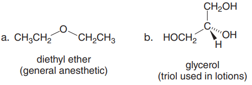 CH2OH
a. CH3CH,
CH2CH3
b. НОСH2
"ОН
diethyl ether
(general anesthetic)
glycerol
(triol used in lotions)
