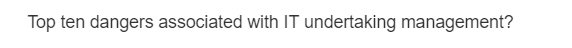 Top ten dangers associated with IT undertaking management?