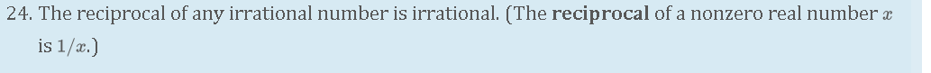 24. The reciprocal of any irrational number is irrational. (The reciprocal of a nonzero real number a
is 1/æ.)
