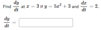 Find
dy
dt
dy
dt
at z
= 3 if y = 5x² + 3 and
dx
dt
= 2,