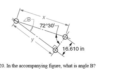 ZB-
72°30-
16.610 in
20. In the accompanying figure, what is angle B?
