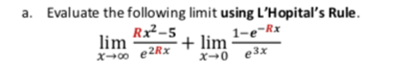 Evaluate the following limit using L'Hopital's Rule.
Rx²-5
lim
e2Rx
1-e¬Rx
+ lim
e3x
