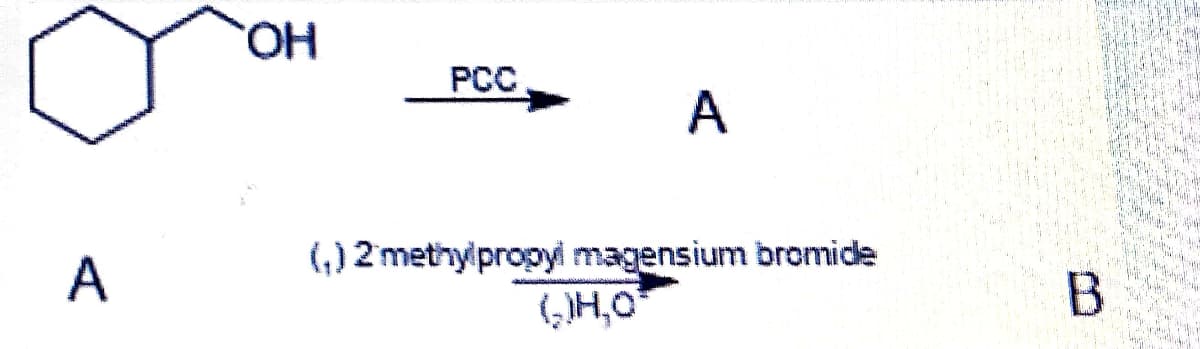 HO.
PCC
A
(,) 2 methylpropyi magensium bromide
(,)H,0
A

