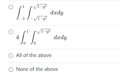 ILVE
-√1-y²
1 /1-y²
1/²
4
0
O All of the above
O None of the above
dxdy
dxdy