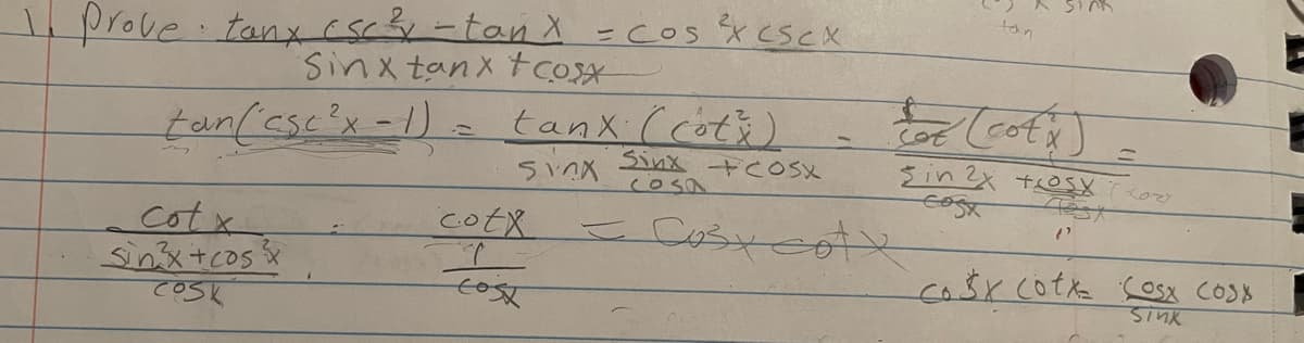 1.prove.tanx (sc-tan X-Cos escx
Sinx tanx cosx
ton
tan(escix-1)= tanx (cots)
sinx
Sinx +COSX
cotx
cotx
sinx+cos?
てOSK
cosK cote cosx cOsA
