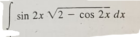 sin 2x V2 – cos 2x dx

