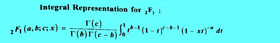 Integral
2 F₁ (a, b; c; x)
Representation for F₁ :
T(c)
dt
T (b) 5 (c − b) √o 16-¹ (1-1)º-6-¹ (1 – x1)¯ª di