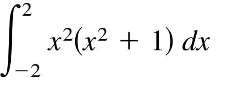| x2(x? + 1) dx
-2
