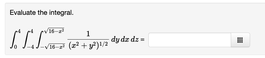 Evaluate the integral.
V16-a?
1
dy dx dz =
-V16-x2
(x2 + y?)1/2
-4.
