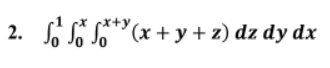 2.
So for x+¹(x + y + z) dz dy dx