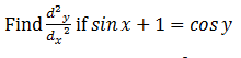 Find if sinx+1= cosy
%3D
