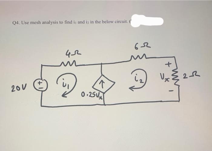 Q4. Use mesh analysis to find it and is in the below circuit. (
20V
45
(21)
个
0.25
65
(1)
+
2-