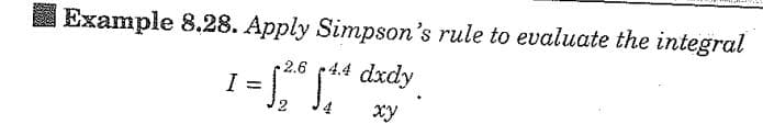 Example 8.28. Apply Simpson's rule to evaluate the integral
p2.6 144 dady
I
= 5₂.8 $1.4
2
xy