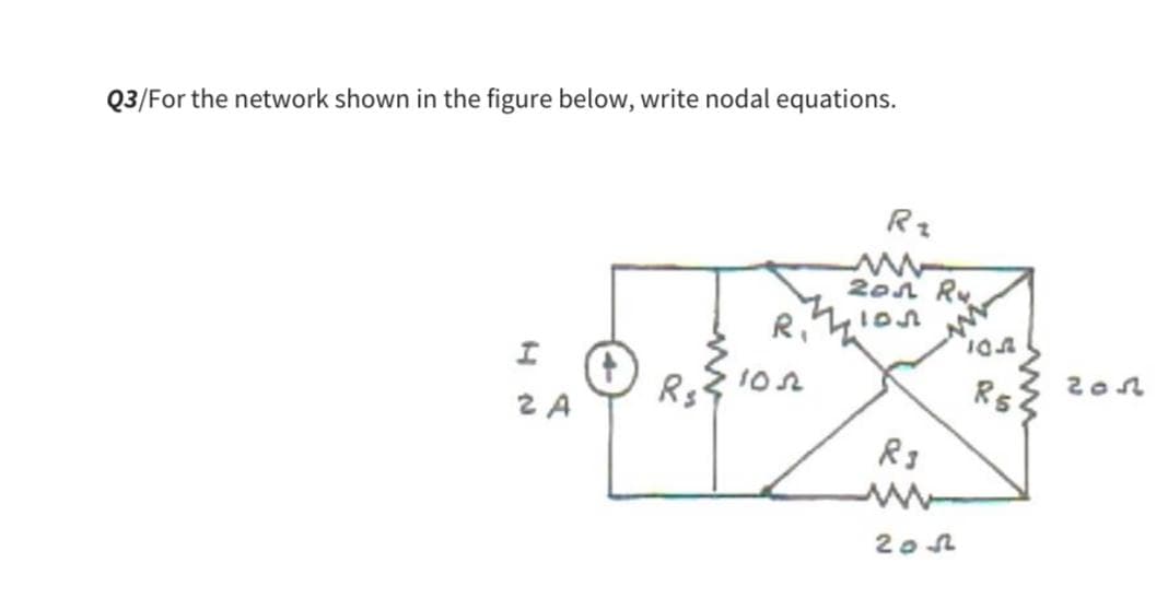 Q3/For the network shown in the figure below, write nodal equations.
R₂
www
20 Ru
R₁
103
103
I
Rsion
Rs
2052
2 A
R3
www
2002