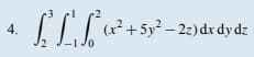 4.
L² L' S² (x² + 5y² – 2z) dr dy dz