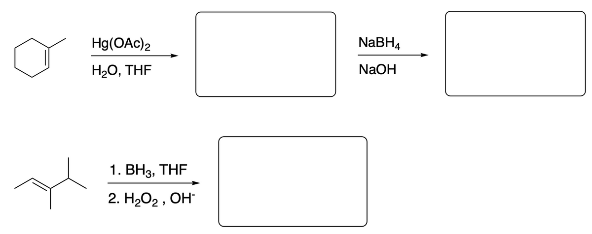Hg(OAc)2
H₂O, THF
1. BH3, THF
2. H₂O₂, OH-
NaBH4
NaOH