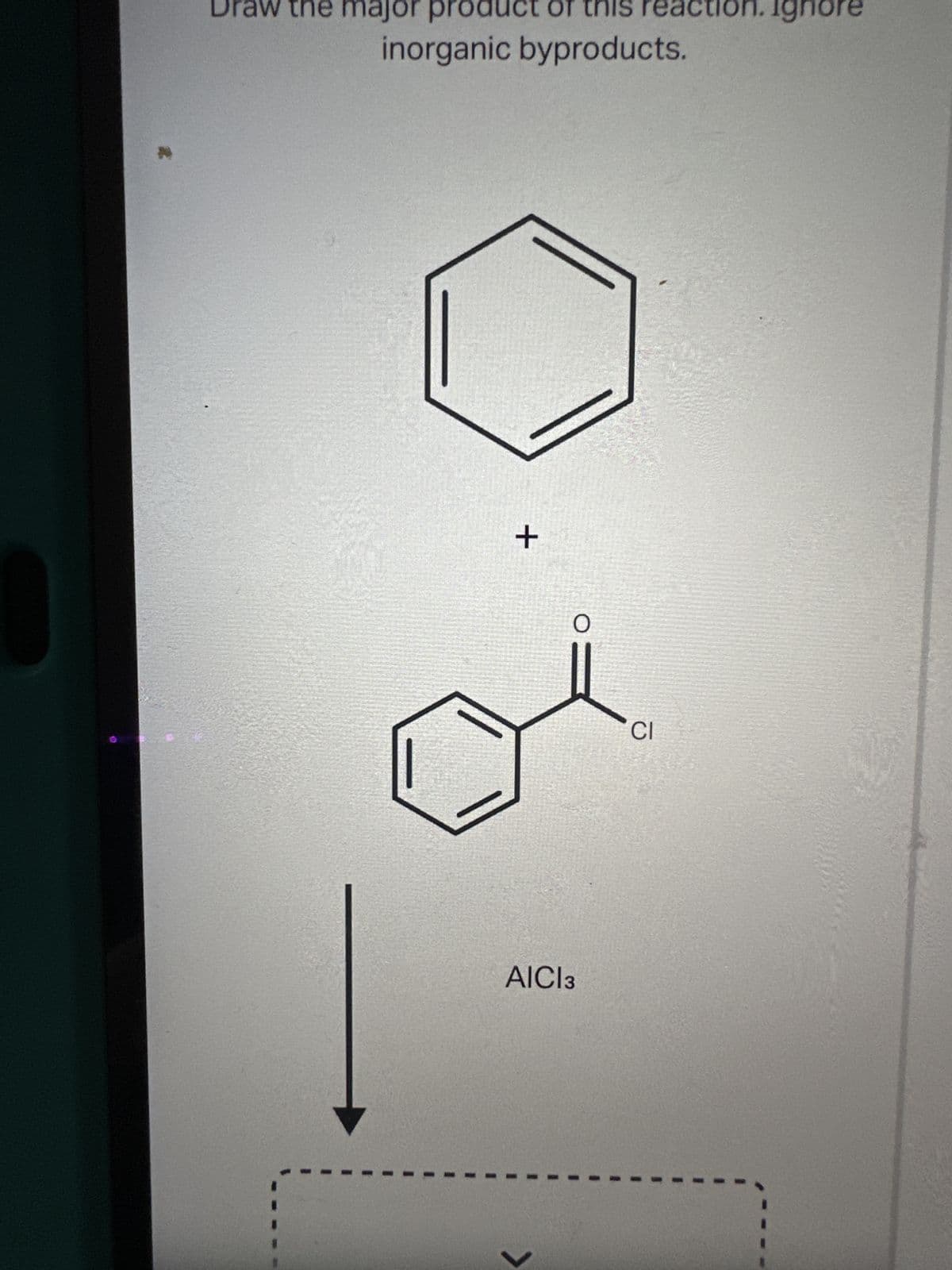 Draw the major product of this reaction. Ignore
inorganic byproducts.
+
O
AICI 3
CI