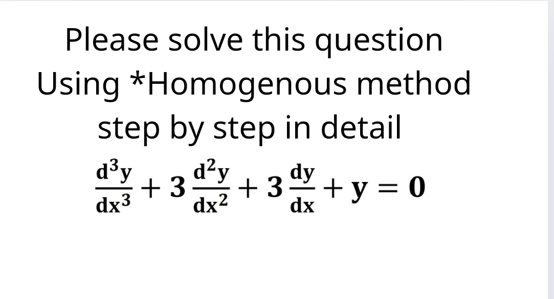 Please solve this question
Using *Homogenous method
step by step in detail
dy
d³y + 3 d²/+3dx + y = 0
dx3
-