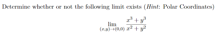 Determine whether or not the following limit cxists (Hint: Polar Coordinates)
x' + y*
lim
(x,4)→(0,0) x² + y²

