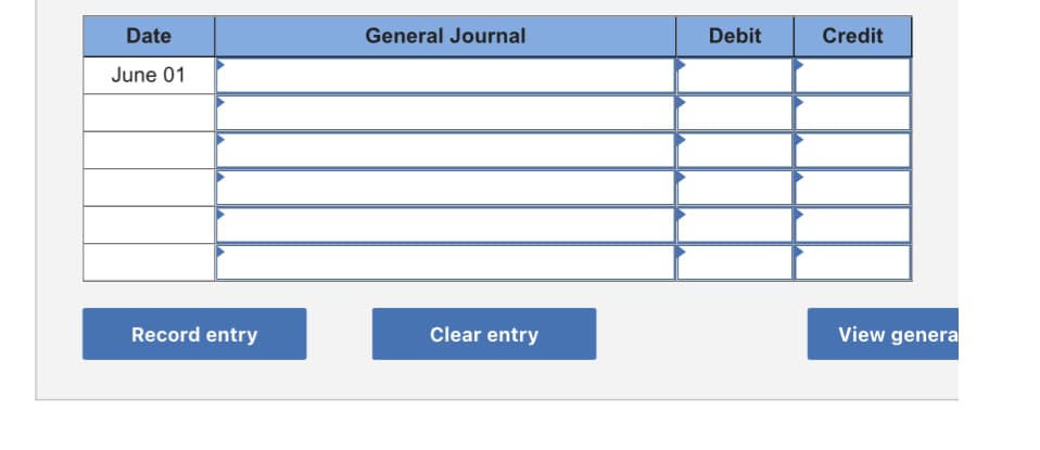 Date
General Journal
Debit
Credit
June 01
Record entry
Clear entry
View genera

