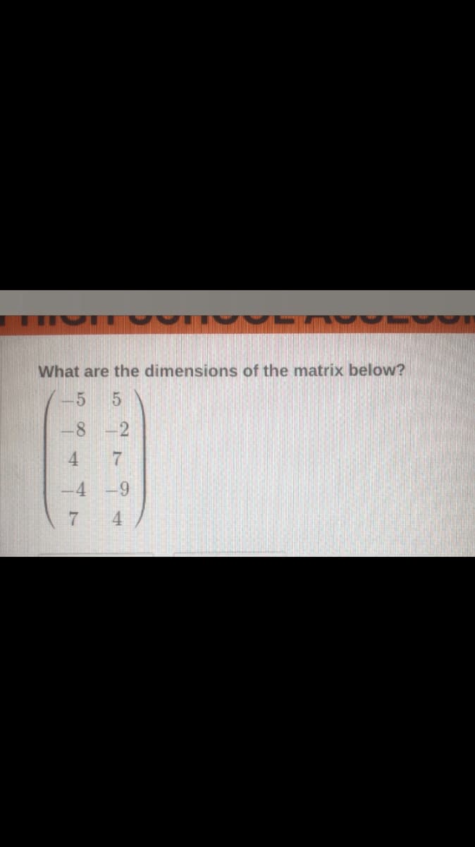 What are the dimensions of the matrix below?
-2
4 -9
4
4.
