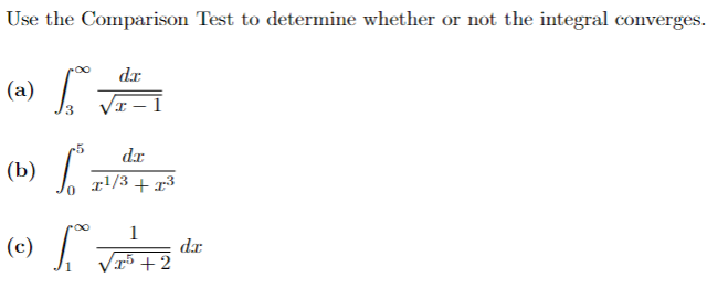 Use the Comparison Test to determine whether or not the integral converges.
dr
T-1
(b)
(c)
3
-5
C
[
da
T¹/3 + 1³
1
√5 +2
dr