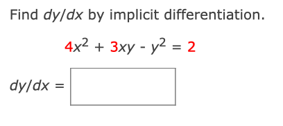 Find dy/dx by implicit differentiation.
4x2 + 3xy - y? = 2
dy/dx =
