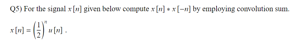 Q5) For the signal x [n] given below compute x [n] *x [-n] by employing convolution sum.
n
x [n]
(1)μM.
=