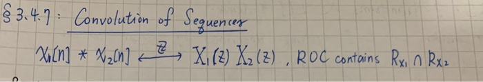 $ 3.4.7: Convolution of Seguencer
Xi(n] * NzCn] c e,
→ X,(2) X, (2) , ROC Contains Rx, o Bxz
