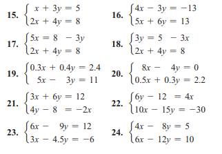 Sx + 3y = 5
S4x – 3y = -13
16.
15.
2x + 4y = 8
( 5х + бу 3D 13
5x = 8 - 3y
17.
[3y = 5 – 3x
%3D
18.
2r + 4y = 8
2r + 4y = 8
S0.3x + 0.4y = 2.4
8x
4y = 0
19.
5x - 3y = 11
20.
0.5x + 0.3y = 2.2
( Зх + бу 3D 12
21.
14y – 8 = -2r
Jбу — 12 3 4x
22.
l10x
15y = -30
S6x
23.
{ár -
9y = 12
( 4x – 8y = 5
24.
(3x – 4.5y = -6
l6x – 12y = 10
