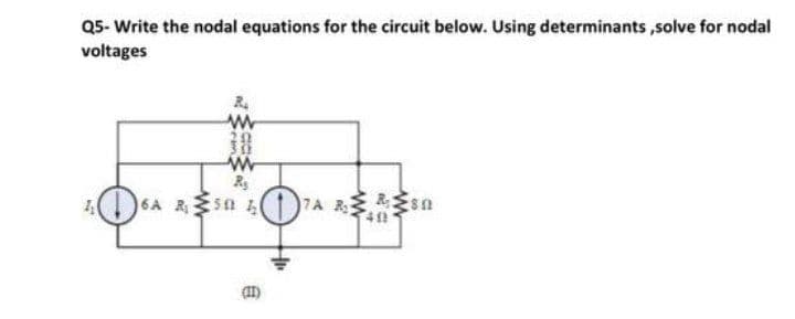 Q5- Write the nodal equations for the circuit below. Using determinants solve for nodal
voltages
6A RS0 4
17A sn
(II)
