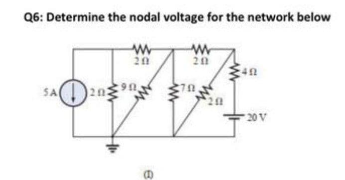Q6: Determine the nodal voltage for the network below
w-
29
SA
20
20 V

