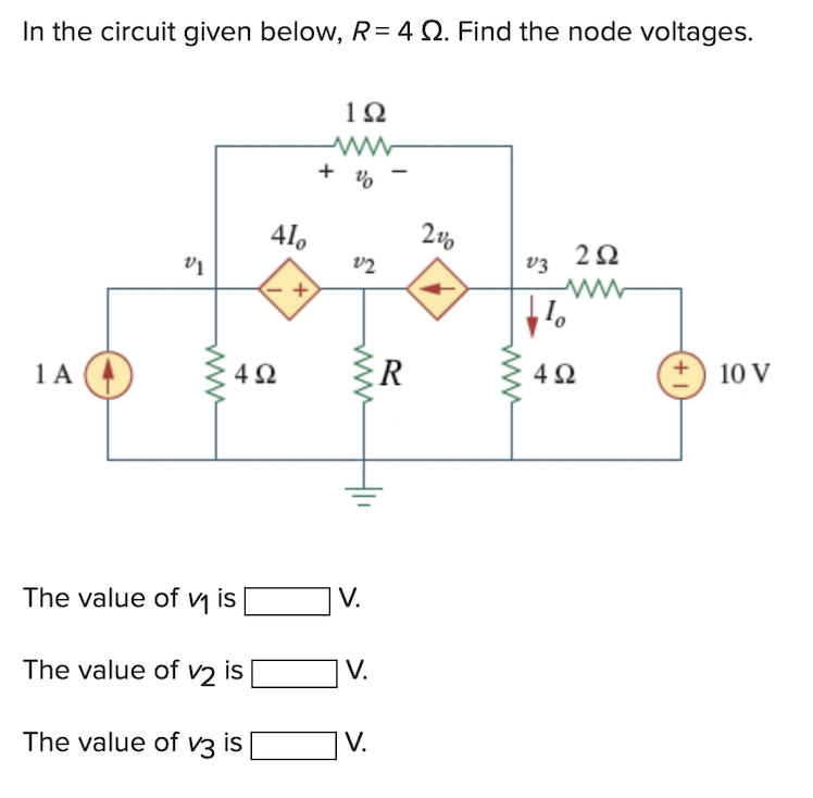In the circuit given below, R = 4 22. Find the node voltages.
1 A
V1
www
410
492
The value of ₁ is
The value of v2 is
The value of v3 is
+
192
www
+ %
22
www
V.
V.
V.
R
2%
252
www
v3
¹
4Ω
10 V