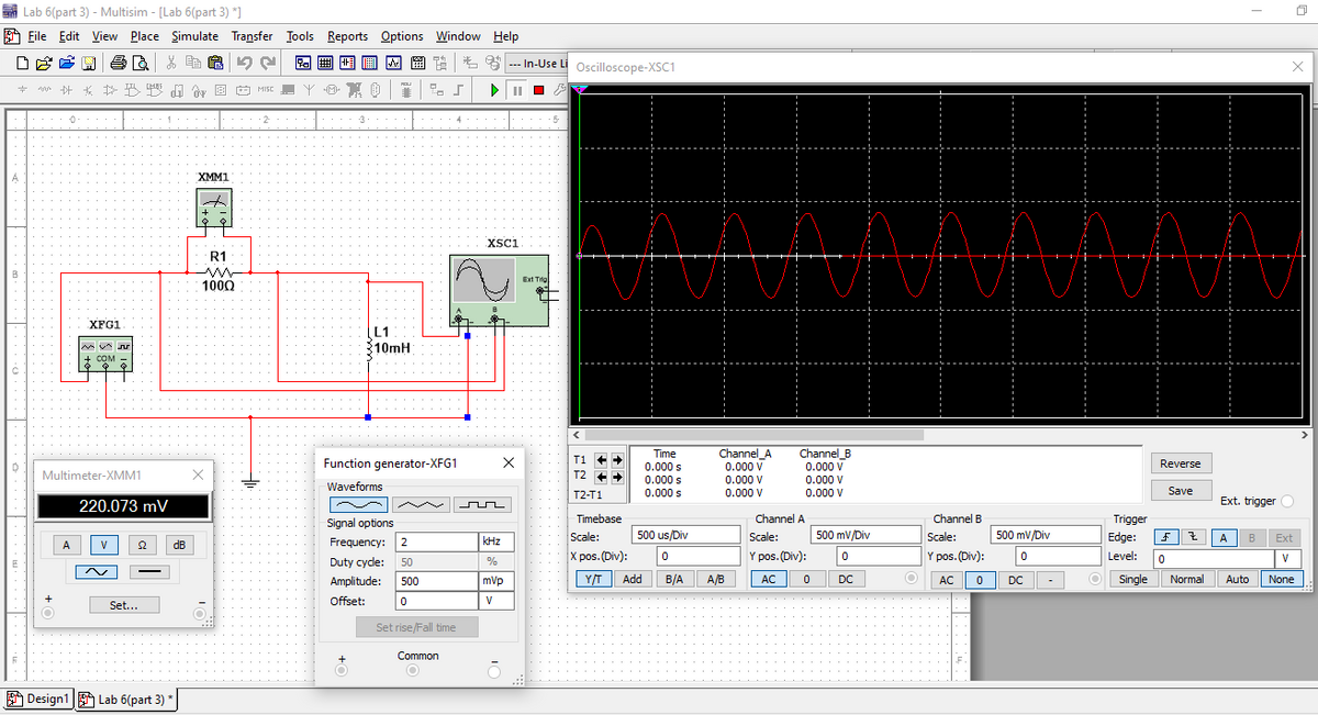 Lab 6(part 3) - Multisim - [Lab 6(part 3) *]
File Edit View Place Simulate Transfer Tools Reports Options Window Help
ט
D
ea
品贈色
+
v ☆
*B
+ ŵy 8 + MISC —
-In-Use Li Oscilloscope-XSC1
XFG1
.COM
XMM1
R1
ли
1000
L1
10mH
XSC1
Ext Trig
AAAANNN!
Time
Channel_A
Channel_B
Function generator-XFG1
×
Reverse
0.000 s
0.000 V
0.000 V
Multimeter-XMM1
T2-
0.000 s
0.000 V
0.000 V
Waveforms
T2-T1
0.000 s
0.000 V
0.000 V
Save
Ext. triggerO
220.073 mV
~
Signal options
Timebase
Frequency:
2
kHz
Scale:
500 us/Div
Duty cycle: 50
%
X pos. (Div):
0
Channel A
Scale:
Y pos. (Div):
Channel B
Trigger
500 mV/Div
Scale:
500 mV/Div
Edge:
Z
A
Ext
0
Y pos. (Div):
Level:
0
Amplitude:
500
mVp
Y/T Add
B/A
A/B
AC
0
DC
O
AC 0
DC
Single Normal Auto
None
Offset:
0
V
Set...
Set rise/Fall time
+
Common
10
O
Design1 Lab 6(part 3) *