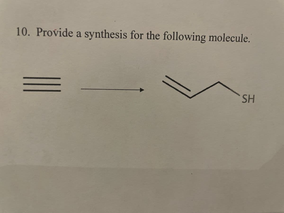 10. Provide a synthesis for the following molecule.
SH
