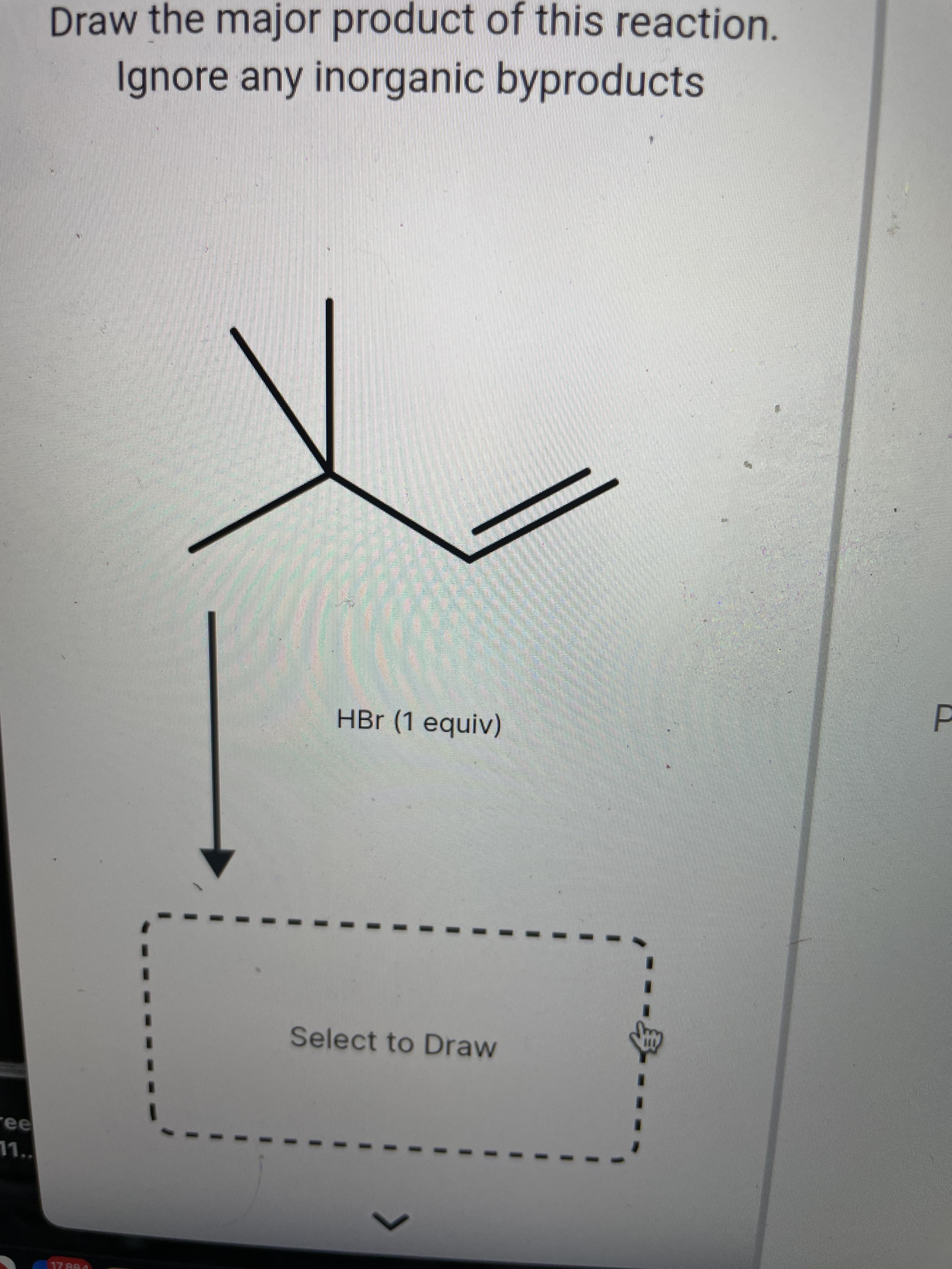 Draw the major product of this reaction.
Ignore any inorganic byproducts
HBr (1 equiv)
Select to Draw
ree
LL
17.664
