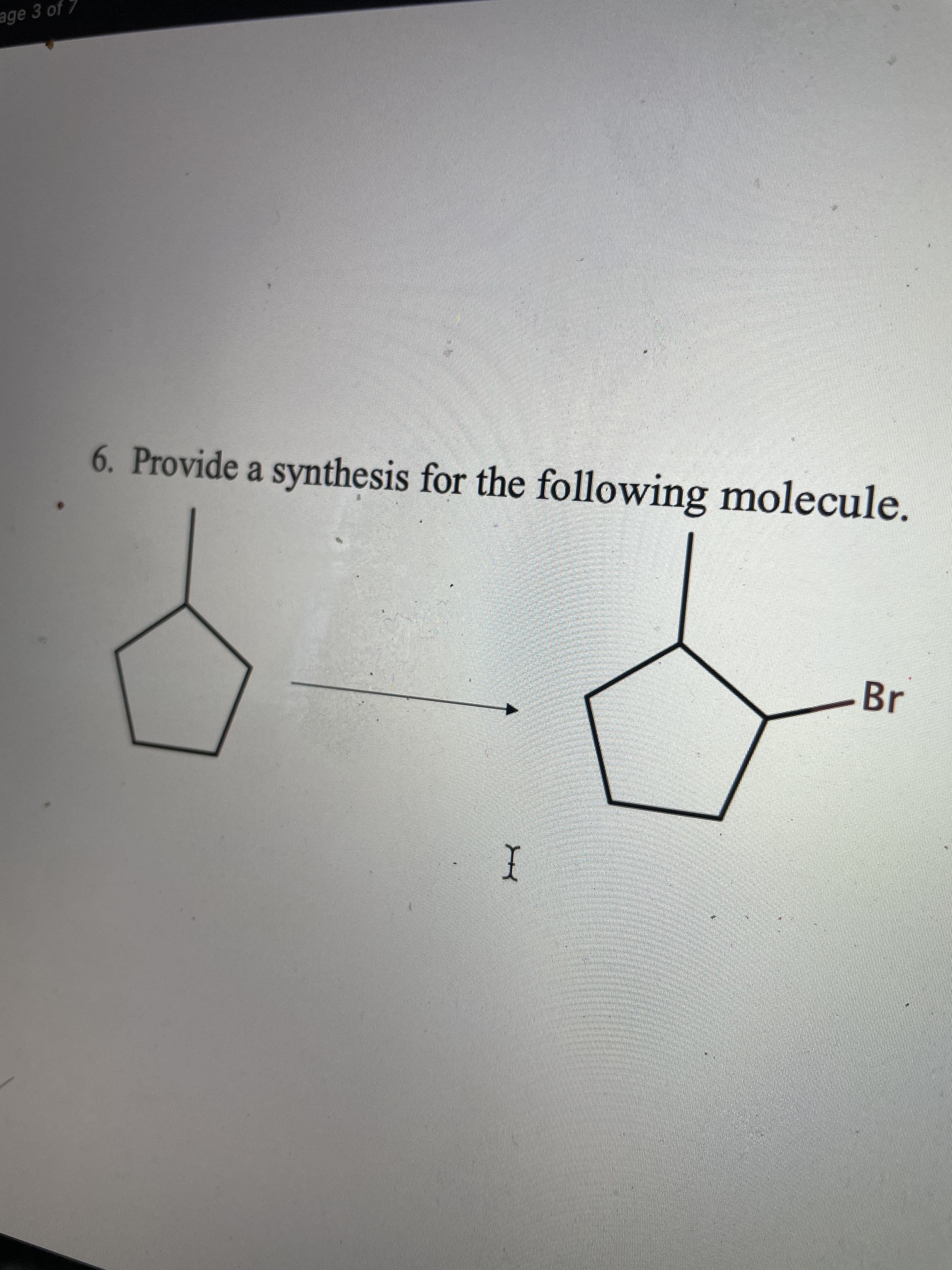 age 3 of
6. Provide a synthesis for the following molecule.
I
