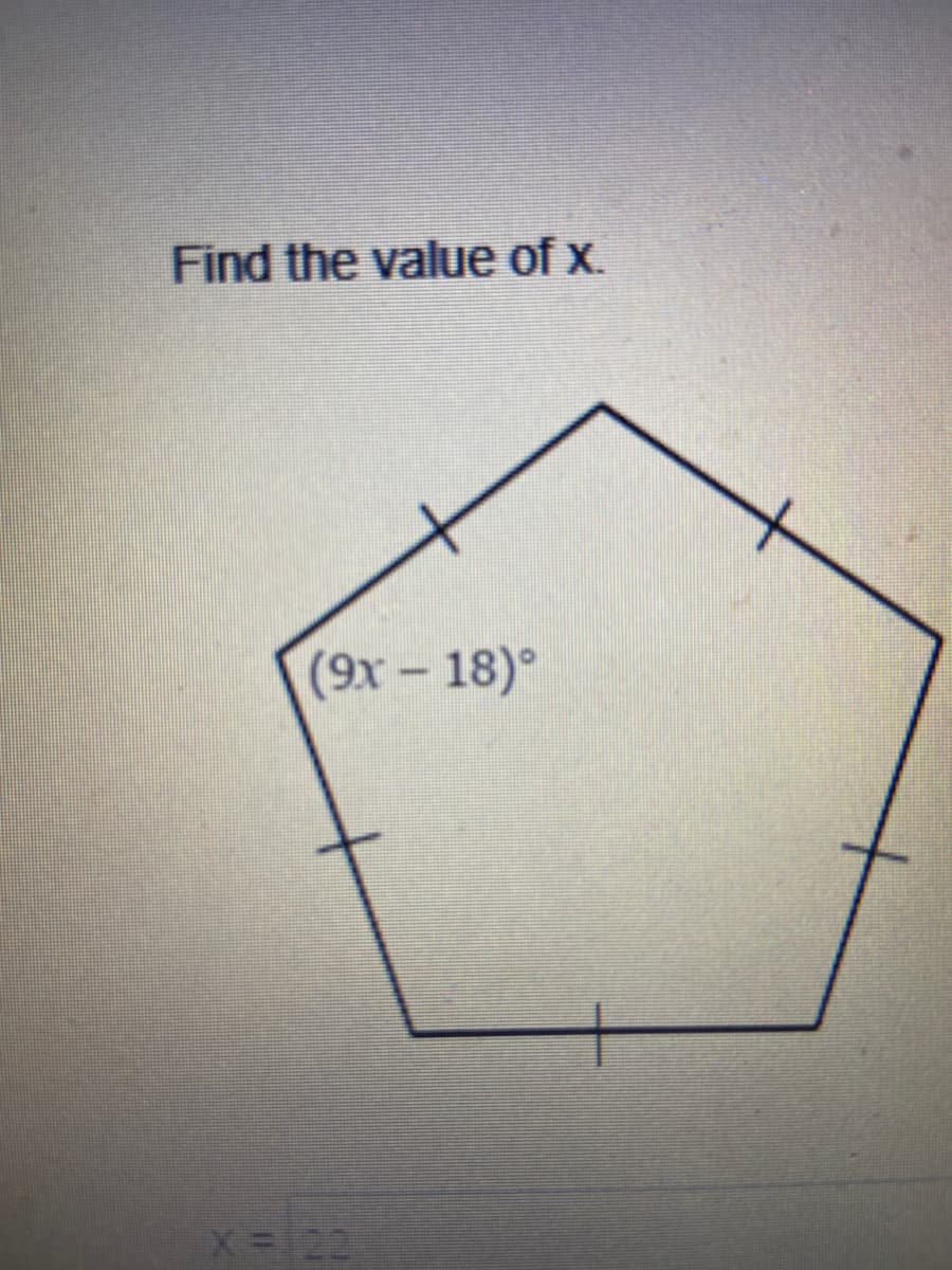 Find the value of x.
(9x-18)°
x = 22
