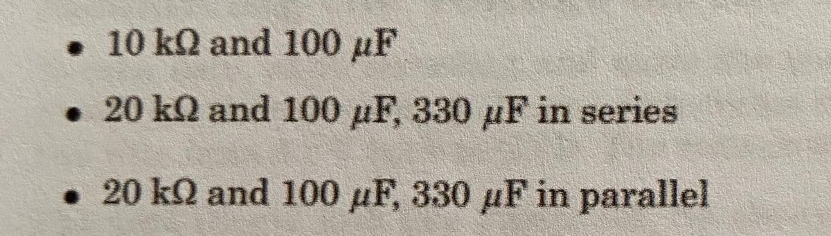 • 10 kQ and 100 µF
• 20 kQ and 100 µF, 330 µF in series
• 20 k2 and 100 µF, 330 µF in parallel
