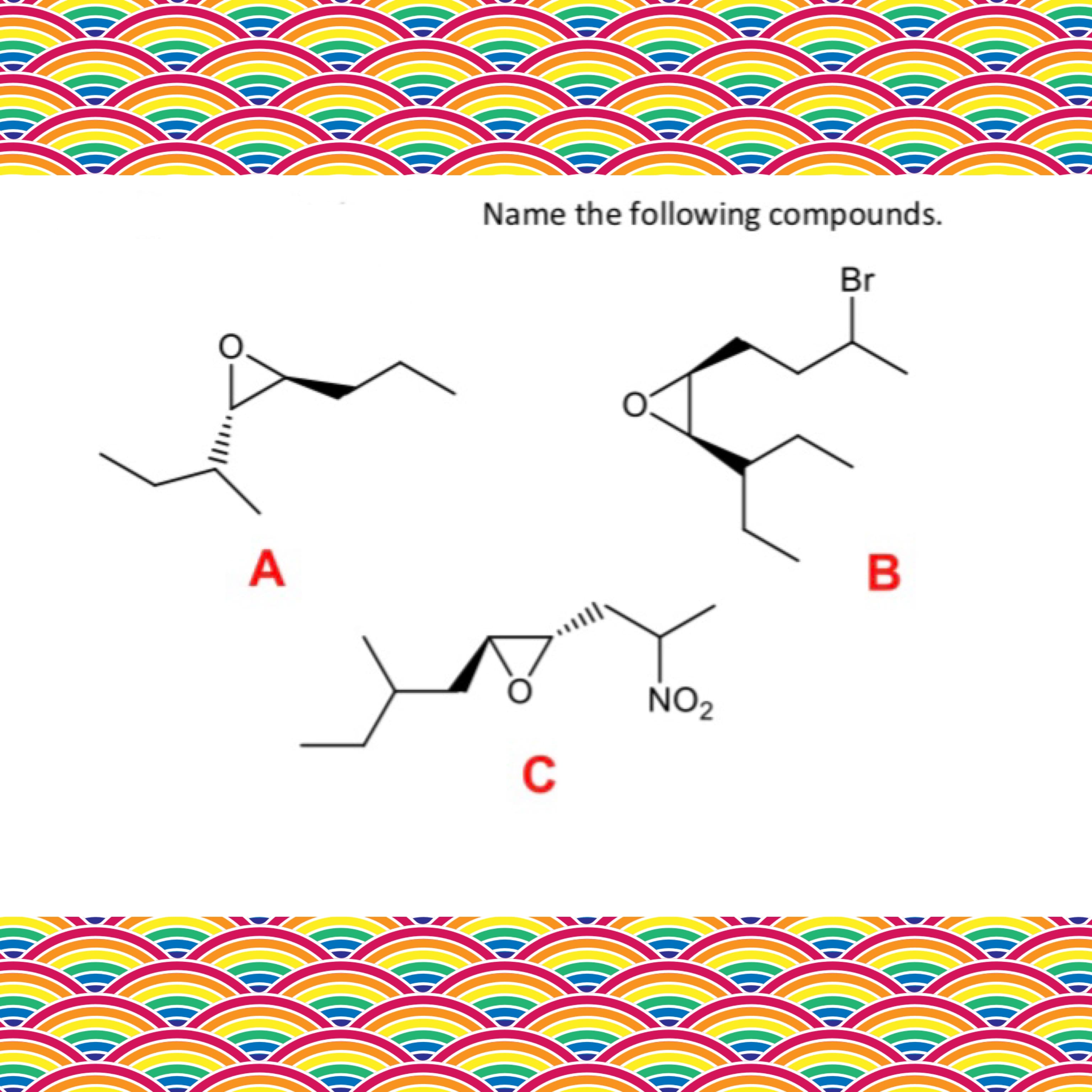 Name the following compounds.
Br
A
NO2
C
