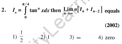 π/4
2. 1, tan” xdx then
=ftan" xdx then Lim n[I+In-2] equals
0
12
Lea
(2002)
3)00
4) zero