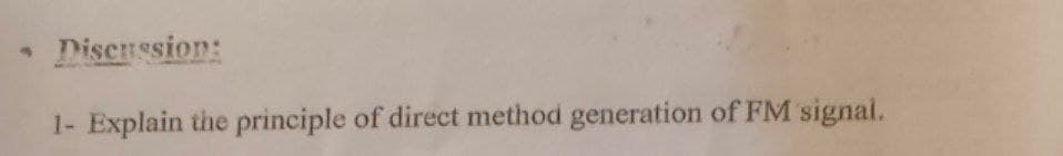 Disenssion:
1- Explain the principle of direct method generation of FM signal.
