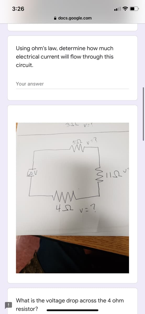 3:26
A docs.google.com
Using ohm's law, determine how much
electrical current will flow through this
circuit.
Your answer
60V
ww
Vこ?
What is the voltage drop across the 4 ohm
resistor?

