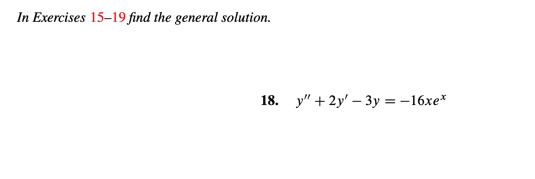 In Exercises 15-19 find the general solution.
у"+2y' - Зу %3D
-16xe
