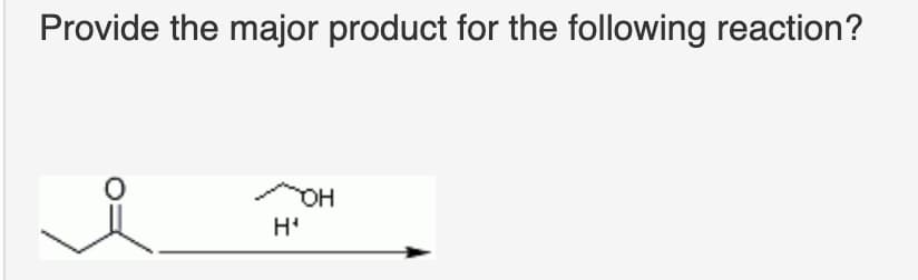 Provide the major product for the following reaction?
мон
H₁