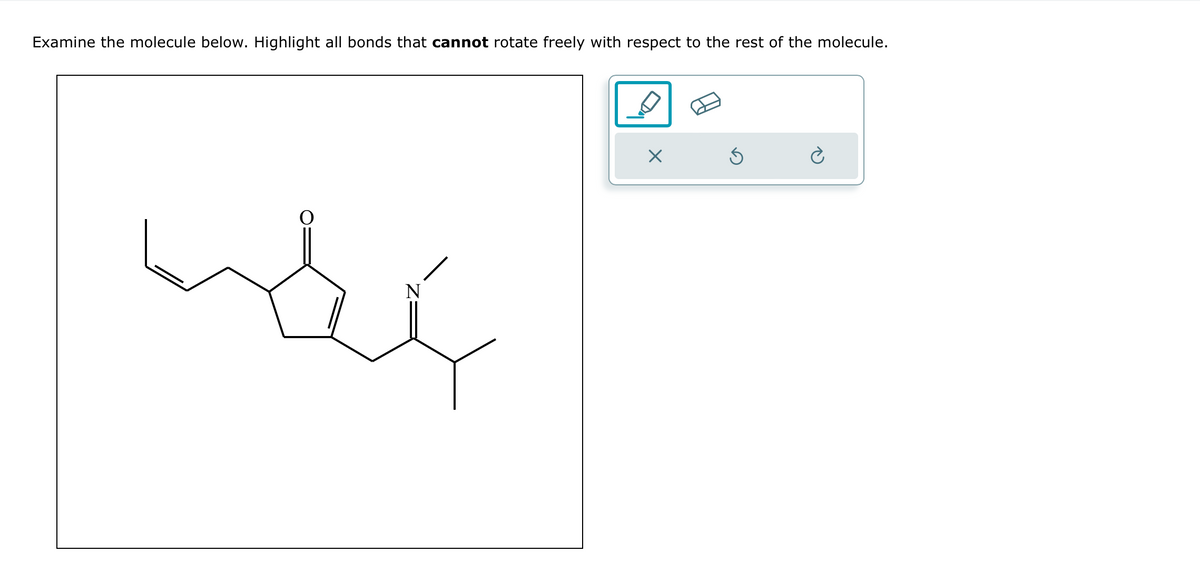 Examine the molecule below. Highlight all bonds that cannot rotate freely with respect to the rest of the molecule.